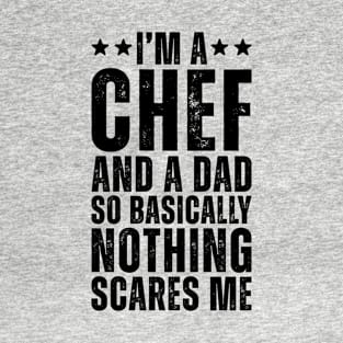 I'M A Chef And A Dad So Basically Nothing Scares Me T-Shirt